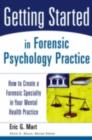 Image for Getting started in forensic psychology practice: how to create a forensic specialty in your mental health practice
