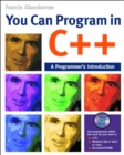 Image for You can program in C++: a programmer&#39;s introduction