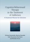 Image for Cognitive-behavioural therapy in the treatment of addiction  : a treatment planner for clinicians