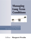 Image for Managing long term conditions  : a social model for community practice