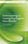 Image for Understanding and treating psychogenic voice disorder: a CBT framework