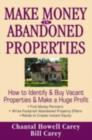 Image for Make Money in Abandoned Properties: How to Identify and Buy Vacant Properties and Make a Huge Profit
