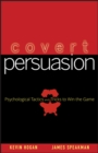 Image for Covert persuasion: psychological tactics and tricks to win the game