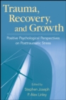 Image for Trauma, recovery, and growth  : positive psychological perspectives on posttraumatic stress