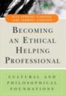 Image for Becoming an ethical helping professional: cultural and philosophical foundations