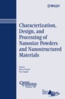 Image for Characterization, Design, and Processing of Nanosize Powders and Nanostructured Materials