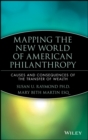 Image for Mapping the new world of American philanthropy  : causes and consequences of the transfer of wealth
