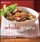 Image for Betty Crocker whole grains  : easy everyday recipes