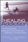 Image for Healing addiction: an integrated pharmacopsychosocial approach to treatment