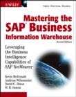 Image for Mastering the SAP business information warehouse: leveraging the business intelligence capabilities of SAP NetWeaver