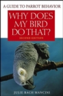 Image for Why does my bird do that?: a guide to parrot behavior