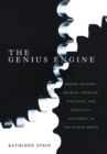 Image for The genius engine: where memory, reason, passion, violence, and creativity intersect in the human brain