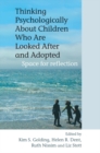 Image for Thinking Psychologically About Children Who Are Looked After and Adopted