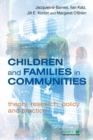 Image for Children and families in communities  : theory, research, policy and practice