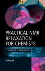 Image for Practical Nuclear Magnetic Resonance Relaxation for Chemists