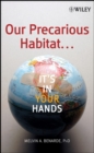 Image for Our precarious habitat: it&#39;s in your hands