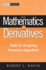 Image for The mathematics of derivatives: tools for designing numerical algorithms