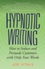 Image for Hypnotic writing: how to seduce and persuade customers with only your words