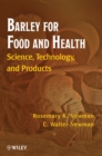 Image for Barley for food and health  : science, technology, and products