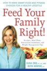Image for Feed your family right: how to make smart food and fitness choices for a healthy lifestyle