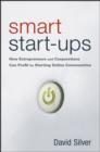 Image for Smart start-ups  : how entrepreneurs and corporations can profit by starting online communities
