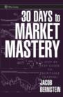Image for 30 days to market mastery  : a step by step guide to profitable trading