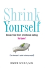 Image for Shrink yourself: break free from emotional eating forever