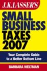 Image for J.K. Lasser&#39;s small business taxes 2007: your complete guide to a better bottom line