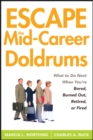 Image for Escape the mid-career doldrums  : what to do next when you&#39;re bored, burned out, retired or fired