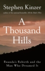 Image for A thousand hills  : Rwanda&#39;s rebirth and the man who dreamed it