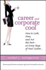 Image for Career and corporate cool  : how to look, dress, and act the part at every stage in your career