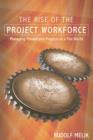 Image for The rise of the project workforce  : managing people and projects in a flat world