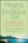 Image for Healing your emotional self  : a powerful program to help you raise your self-esteem, quiet your inner critic, and overcome your shame