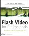 Image for Flash video for professionals  : expert techniques for integrating video on the Web