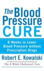 Image for The blood pressure cure: 8 weeks to lower blood pressure without prescription drugs