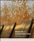 Image for Materials for sustainable sites  : a complete guide to the evaluation, selection, and use of sustainable construction materials