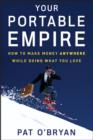 Image for Your portable empire  : how to make money anywhere while doing what you love