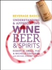 Image for Beverage basics  : understanding and appreciating wine, beer, and spirits