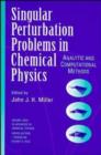 Image for Advances in chemical physics: single perturbation problems in chemical physics. (Analytical computational methods.)