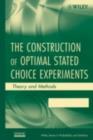 Image for The construction of optimal stated choice experiments: theory and methods