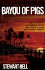 Image for Bayou of pigs  : the true story of an audacious plot to turn a tropical island into a criminal paradise