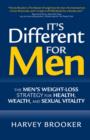 Image for It&#39;s different for men: the men&#39;s weight-loss strategy for health, wealth, and sexual vitality