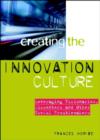 Image for Creating the innovation culture: leveraging visionaries, dissenters and other useful troublemakers in your organization