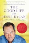 Image for The Good Life with Jesse Dylan : Redefining Your Health with the Greatest Visionaries of Our Time