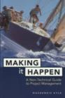 Image for Making it happen: a non-technical guide to project management.