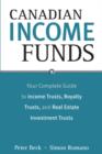 Image for Canadian income funds: your complete guide to income trusts, royalty trusts and real estate trusts