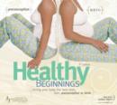Image for Healthy Beginnings : Giving your baby the best start from preconception to birth