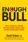 Image for Enough Bull : How to Retire Well without the Stock Market, Mutual Funds, or Even an Investment Advisor