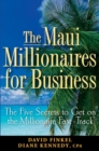 Image for The Maui millionaires for business  : the five secrets to get on the millionaire fast track