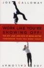Image for Work Like You&#39;re Showing Off: The Joy, Jazz, and Kick of Being Better Tomorrow Than You Were Today